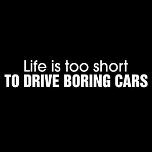 Life is Too Short to Drive Boring Cars